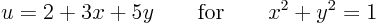 \begin{displaymath}
u = 2 + 3x + 5 y \qquad\mbox{for}\qquad x^2+y^2=1
\end{displaymath}