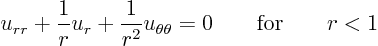 \begin{displaymath}
u_{rr} + \frac 1r u_r + \frac 1{r^2} u_{\theta\theta} = 0 \qquad\mbox{for}\qquad r<1
\end{displaymath}