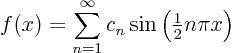 \begin{displaymath}
f(x)=\sum_{n=1}^\infty c_n \sin\left({\textstyle\frac{1}{2}}n\pi x\right)
\end{displaymath}