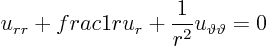 \begin{displaymath}
u_{rr} + frac{1}{r} u_r + \frac{1}{r^2} u_{\vartheta\vartheta} = 0
\end{displaymath}