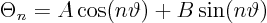 \begin{displaymath}
\Theta_n = A \cos(n \vartheta) + B \sin(n \vartheta)
\end{displaymath}