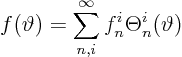 \begin{displaymath}
f(\vartheta) = \sum_{n,i}^\infty f^i_n\Theta^i_n(\vartheta)
\end{displaymath}