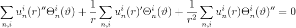 \begin{displaymath}
\sum_{n,i} u^i_n(r)'' \Theta^i_n(\vartheta)
+ \frac 1r \...
...+ \frac1{r^2} \sum_{n,i} u^i_n(r) \Theta^i_n(\vartheta)'' = 0
\end{displaymath}