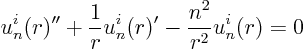 \begin{displaymath}
u^i_n(r)'' + \frac1r u^i_n(r)' - \frac{n^2}{r^2}u^i_n(r) = 0
\end{displaymath}