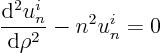 \begin{displaymath}
\frac{{\rm d}^2 u^i_n}{{\rm d}\rho^2} - n^2 u^i_n = 0
\end{displaymath}