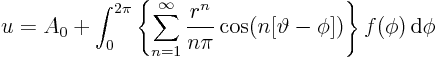 \begin{displaymath}
u = A_0 + \int_0^{2\pi}
\left\{\sum_{n=1}^\infty \frac{...
...{n\pi}\cos(n[\vartheta-\phi])\right\}
f(\phi) { \rm d}\phi
\end{displaymath}