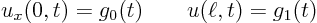 \begin{displaymath}
u_x(0,t)= g_0(t) \qquad u(\ell,t)=g_1(t)
\end{displaymath}