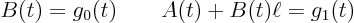 \begin{displaymath}
B(t) = g_0(t) \qquad A(t)+ B(t)\ell = g_1(t)
\end{displaymath}