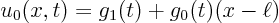 \begin{displaymath}
u_0(x,t) = g_1(t)+g_0(t)(x-\ell)
\end{displaymath}