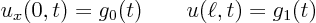 \begin{displaymath}
u_x(0,t)=g_0(t) \qquad u(\ell,t)=g_1(t)
\end{displaymath}