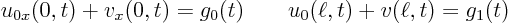 \begin{displaymath}
u_{0x}(0,t)+v_x(0,t)=g_0(t) \qquad u_{0}(\ell,t)+v(\ell,t)=g_1(t)
\end{displaymath}