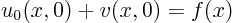 \begin{displaymath}
u_0(x,0) + v(x,0) = f(x)
\end{displaymath}