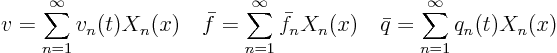 \begin{displaymath}
v = \sum_{n=1}^\infty v_n(t) X_n(x) \quad
\bar f = \sum_...
...r f_n X_n(x) \quad
\bar q = \sum_{n=1}^\infty q_n(t) X_n(x)
\end{displaymath}