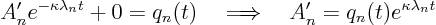 \begin{displaymath}
A_n' e^{-\kappa\lambda_n t} + 0 = q_n(t)\quad
\Longrightarrow\quad
A_n' = q_n(t) e^{\kappa\lambda_n t}
\end{displaymath}