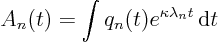 \begin{displaymath}
A_n(t) = \int q_n(t) e^{\kappa\lambda_n t} { \rm d}t
\end{displaymath}