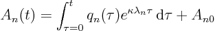 \begin{displaymath}
A_n(t) = \int_{\tau=0}^t q_n(\tau) e^{\kappa\lambda_n \tau} { \rm d}\tau + A_{n0}
\end{displaymath}