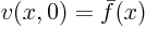 $v(x,0) = \bar f(x)$