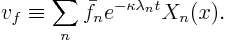 \begin{displaymath}
v_f \equiv \sum_n \bar f_n e^{-\kappa \lambda_n t} X_n(x).
\end{displaymath}