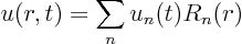 \begin{displaymath}
u(r,t) = \sum_n u_n(t) R_n(r)
\end{displaymath}