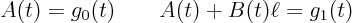 \begin{displaymath}
A(t) = g_0(t) \qquad A(t) + B(t) \ell = g_1(t)
\end{displaymath}