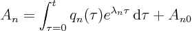 \begin{displaymath}
A_n = \int_{\tau=0}^t q_n(\tau) e^{\lambda_n \tau} { \rm d}\tau + A_{n0}
\end{displaymath}