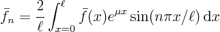 \begin{displaymath}
\bar f_n =
\frac{2}{\ell}
\int_{x=0}^{\ell} \bar f(x) e^{\mu x}\sin(n\pi x/\ell){ \rm d}x
\end{displaymath}