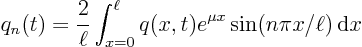 \begin{displaymath}
q_n(t) =
\frac{2}{\ell}
\int_{x=0}^{\ell} q(x,t) e^{\mu x}\sin(n\pi x/\ell){ \rm d}x
\end{displaymath}