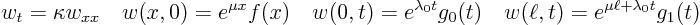 \begin{displaymath}
w_t = \kappa w_{xx} \quad w(x,0)= e^{\mu x} f(x) \quad
w...
...} g_0(t) \quad
w(\ell,t) = e^{\mu\ell + \lambda_0 t} g_1(t)
\end{displaymath}