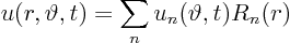 \begin{displaymath}
u(r,\vartheta,t) = \sum_n u_n(\vartheta,t) R_n(r)
\end{displaymath}