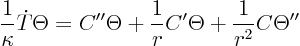 \begin{displaymath}
\frac1\kappa \dot T \Theta =
C''\Theta + \frac{1}{r} C'\Theta + \frac{1}{r^2} C \Theta''
\end{displaymath}