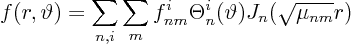 \begin{displaymath}
f(r,\vartheta) =
\sum_{n,i} \sum_m
f^i_{nm} \Theta^i_n(\vartheta) J_n(\sqrt{\mu_{nm}} r)
\end{displaymath}