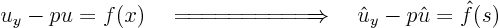 \begin{displaymath}
u_y - p u = f(x)
\quad
\Relbar\joinrel\Relbar\joinre...
...nrel\Longrightarrow
\quad
\hat u_y - p \hat u = \hat f(s)
\end{displaymath}