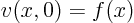 \begin{displaymath}
v(x,0) = f(x)
\end{displaymath}