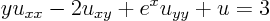 \begin{displaymath}
y u_{xx} -2 u_{xy} + e^x u_{yy} + u = 3
\end{displaymath}