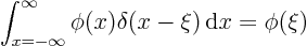 \begin{displaymath}
\int_{x=-\infty}^\infty \phi(x) \delta(x-\xi){ \rm d}x = \phi(\xi)
\end{displaymath}