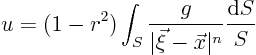 \begin{displaymath}
u = (1-r^2) \int_{S} \frac{g}{\vert\vec\xi - \vec x\vert^n} \frac{{\rm d}S}{S}
\end{displaymath}