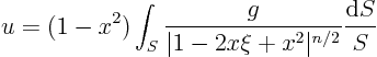 \begin{displaymath}
u = (1-x^2) \int_{S} \frac{g}{\vert 1 - 2 x\xi + x^2\vert^{n/2}} \frac{{\rm d}S}{S}
\end{displaymath}