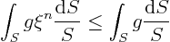 \begin{displaymath}
\int_{S} g \xi^n \frac{{\rm d}S}{S} \le \int_{S} g \frac{{\rm d}S}{S}
\end{displaymath}