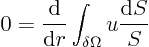 \begin{displaymath}
0 = \frac{{\rm d}}{{\rm d}r} \int_{\delta\Omega} u \frac{{\rm d}S}{S}
\end{displaymath}