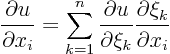 \begin{displaymath}
\frac{\partial u}{\partial x_i} =
\sum_{k=1}^n
\frac{\partial u}{\partial \xi_k}
\frac{\partial \xi_k}{\partial x_i}
\end{displaymath}