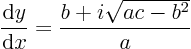 \begin{displaymath}
\frac{{\rm d}y}{{\rm d}x} = \frac{b + i \sqrt{ac-b^2}}{a}
\end{displaymath}