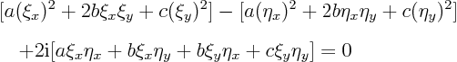 \begin{eqnarray*}
&& [a (\xi_x)^2 + 2 b \xi_x\xi_y + c(\xi_y)^2] -
[a (\eta_...
... \xi_x\eta_x + b \xi_x\eta_y + b \xi_y\eta_x + c\xi_y\eta_y] =0
\end{eqnarray*}