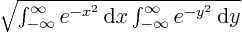 $\sqrt{\int_{-\infty}^{\infty}e^{-x^2}{ \rm d}{x}\int_{-\infty}^{\infty}e^{-y^2}{ \rm d}{y}}$