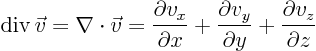 \begin{displaymath}
{\rm div} \vec v = \nabla\cdot\vec v =
\frac{\partial v...
...partial v_y}{\partial y} +
\frac{\partial v_z}{\partial z}
\end{displaymath}