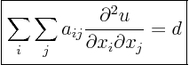 \begin{displaymath}
\fbox{$\displaystyle
\sum_i \sum_j a_{ij} \frac{\partial^2 u}{\partial x_i \partial x_j} = d
$}
%
\end{displaymath}