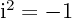 ${\rm i}^2 = -1$