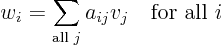 \begin{displaymath}
w_i = \sum_{\mbox{{\scriptsize all }}j} a_{ij} v_j \quad \mbox{for all $i$}
\end{displaymath}