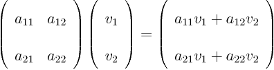 \begin{displaymath}
\left(
\begin{array}{ll}
a_{11} & a_{12} \\
a_{21} ...
...2} v_2 \\
a_{21} v_1 + a_{22} v_2
\end{array}
\right)
\end{displaymath}