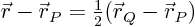 ${\skew0\vec r}-{\skew0\vec r}_P={\textstyle\frac{1}{2}}({\skew0\vec r}_Q-{\skew0\vec r}_P)$