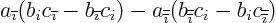 \begin{displaymath}
a_{{\overline{\imath}}} (b_ic_{{\overline{\imath}}}-b_{{\o...
...verline{\imath}}}}c_i-b_ic_{{\overline{\overline{\imath}}}})
\end{displaymath}